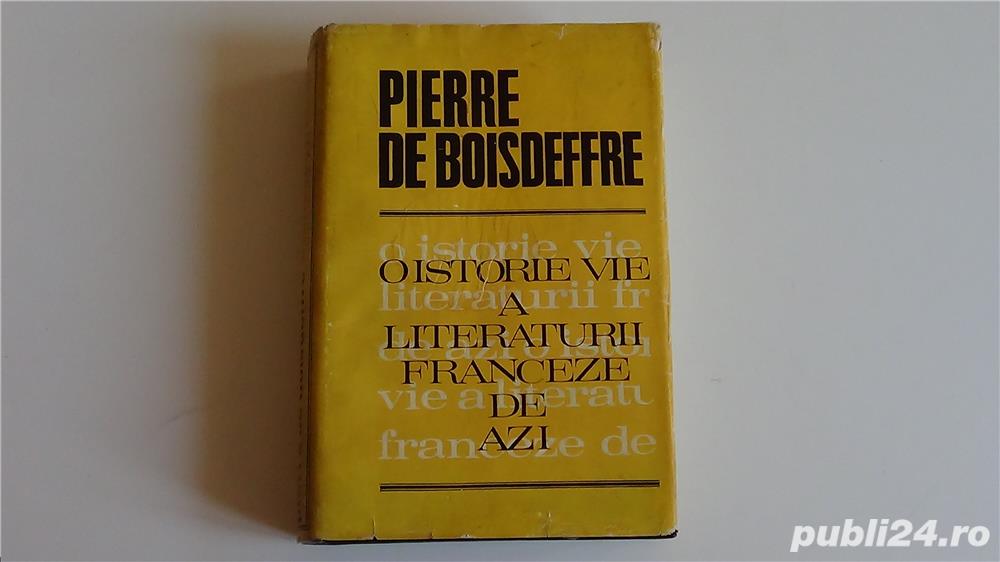 O Istorie Vie a Literaturii Franceze de Azi, Pierre De Boisdeffre 1972