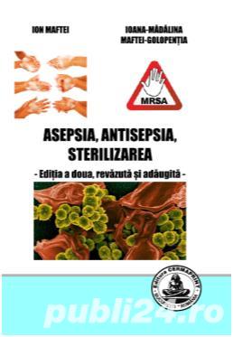 ASEPSIA, ANTISEPSIA, STERILIZAREA - editia a doua, revazuta si adaugita 