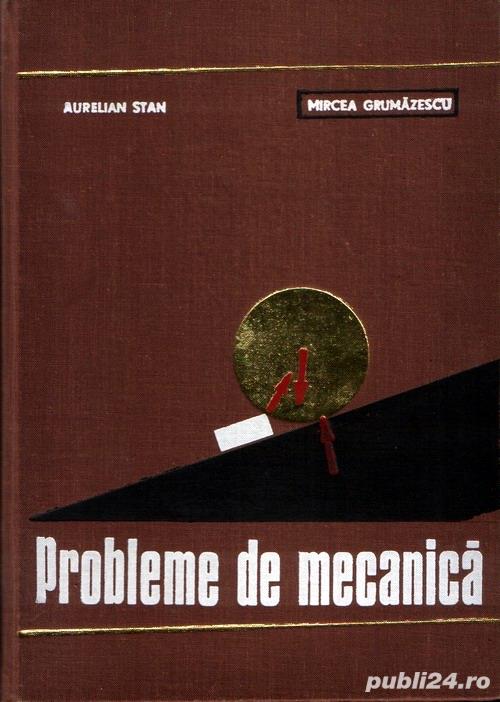 Probleme de mecanică de A.Stan, M.Grumăzescu Probleme de mecanică de A.Stan, M.Grumăzescu