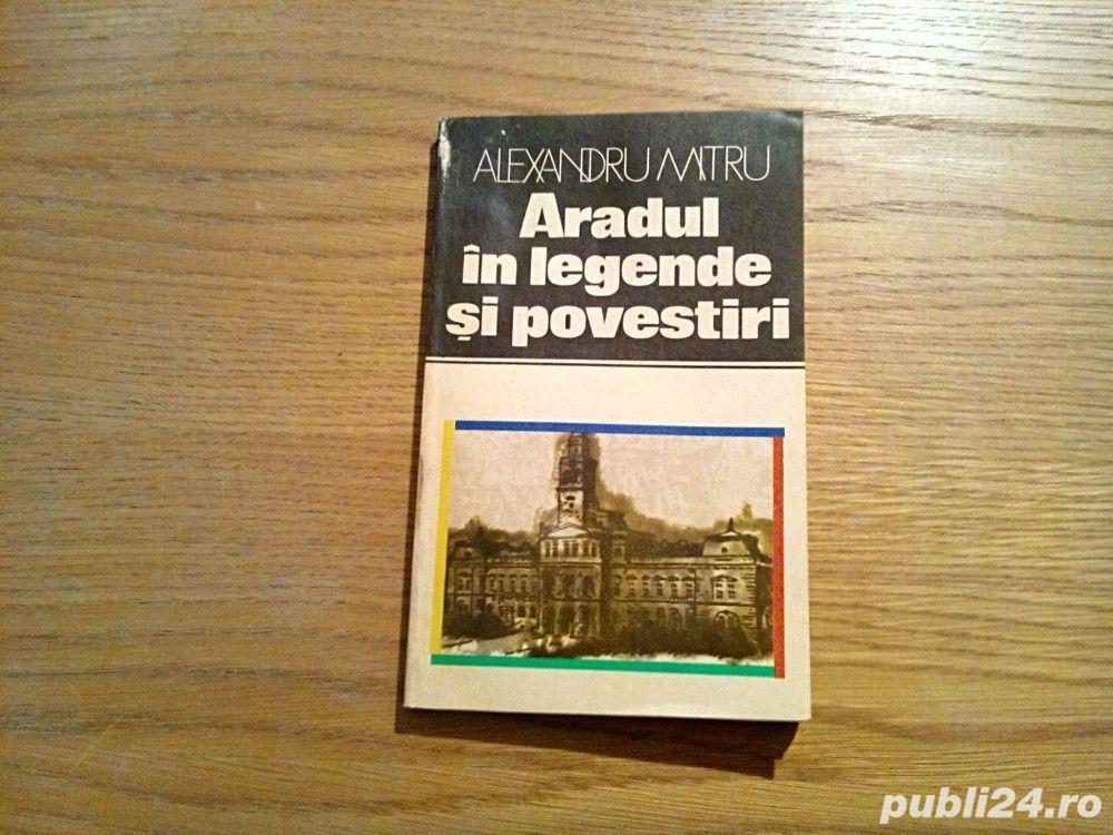  ARADUL IN LEGENDE SI POVESTIRI -  Alexandru Mitru -  Editura Sport-Turism, 1982, 196 p.