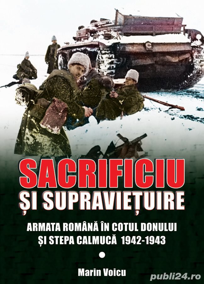 Sacrificiu si supravietuire Armata romana in Cotul Donului si Stepa Calmuca 1942-1943