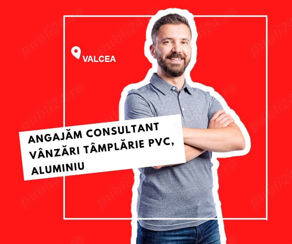 Angajăm Consultant Vânzări în Domeniul Tâmplăriei PVC și Aluminiu!