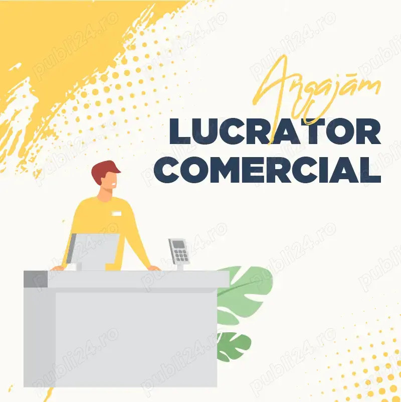 angajez lucrator in comert , full time