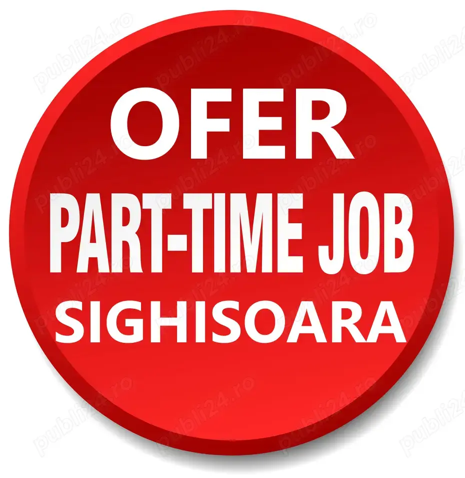 OFER loc de munca part-time in Sighisoara -Elevi -Studenti -Persoane îndreptate spre performanta...