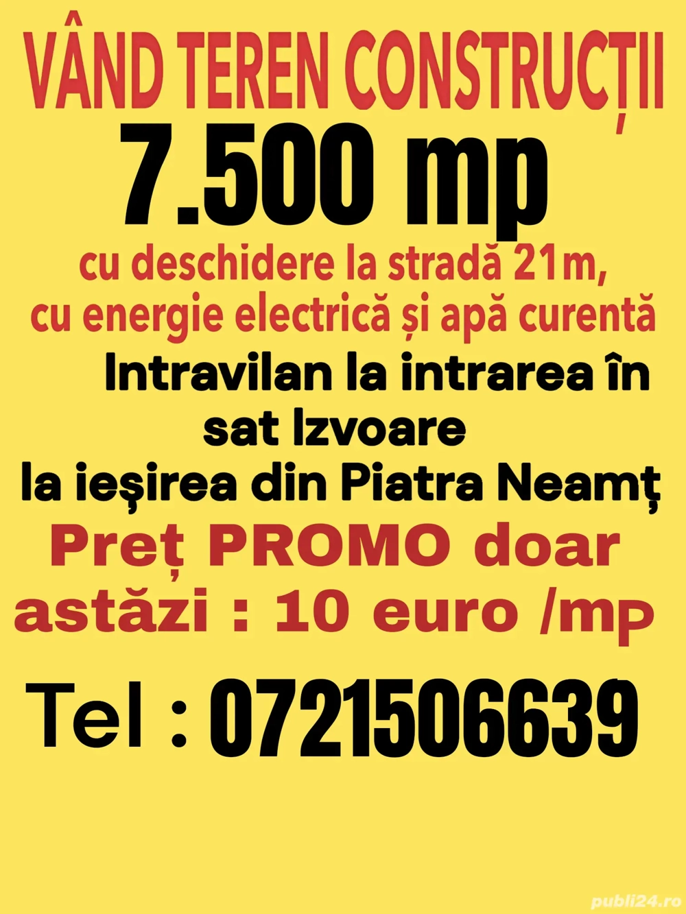 Vând teren 7.500 mp  sat  Izvoare, exact la iesirea din Piatra Neamț   10   mp