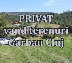 Privat vand terenuri Garbau Cluj