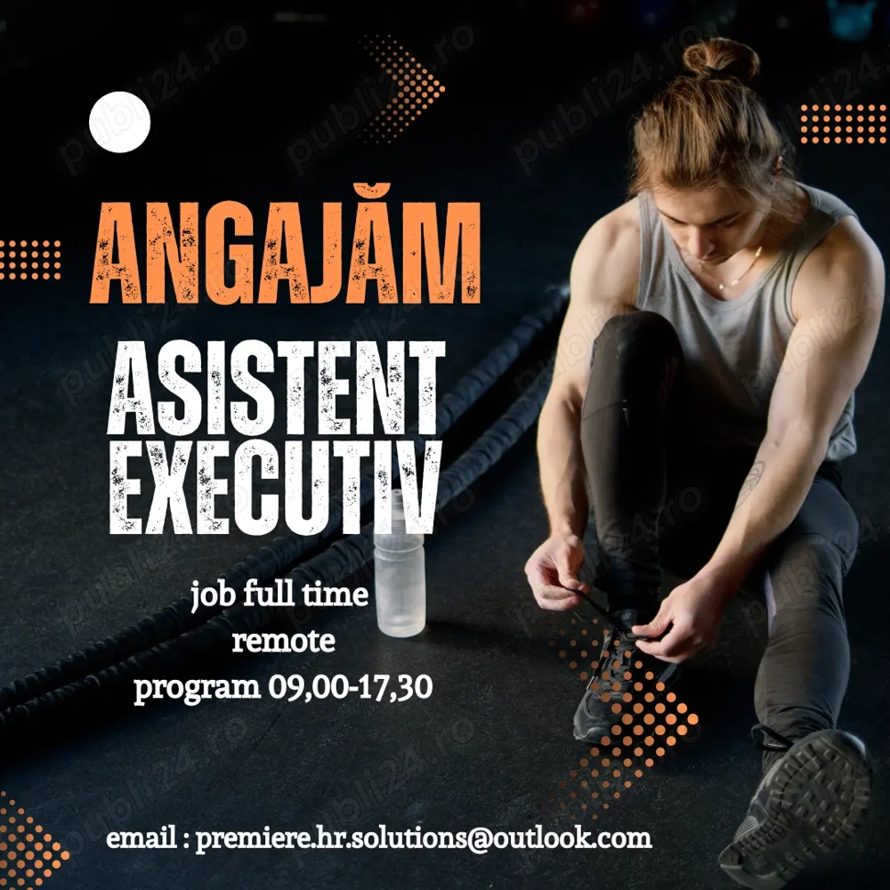 Recrutăm Asistent Executiv   Full Time | Remote