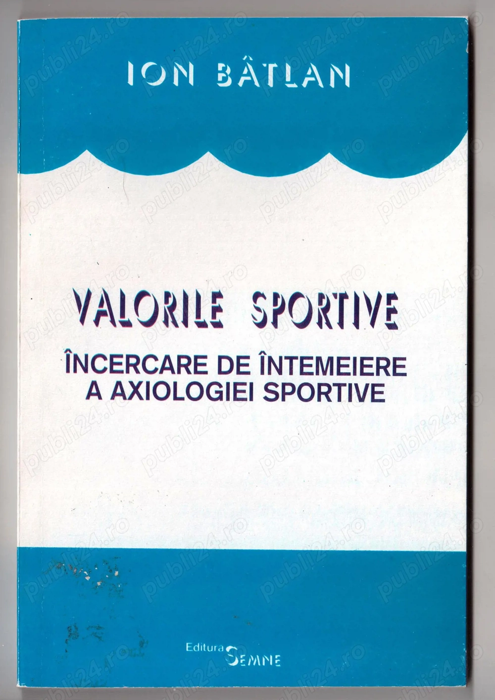 valorile sportive incercare de intemeiere a axiologiei sportive de ion batlan editura semne 