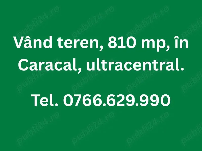 Vând teren 810 mp, ultracentral Caracal. Relații la telefon - 