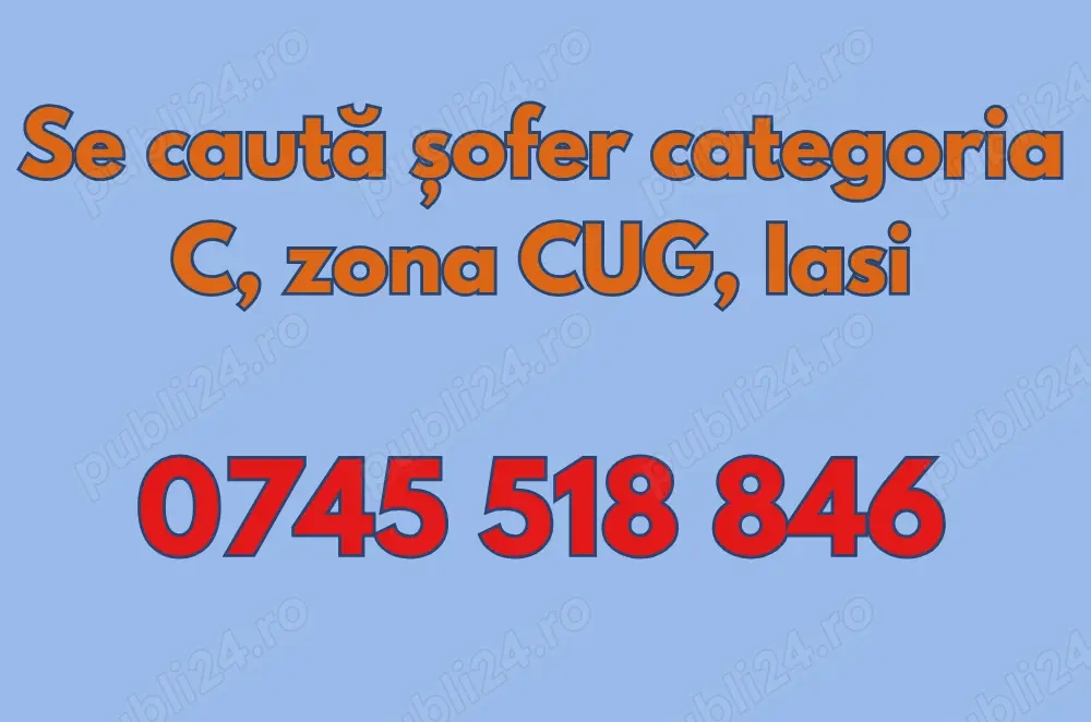 Se cauta sofer categoria C, cu si fara experienta in zona CUG IASI