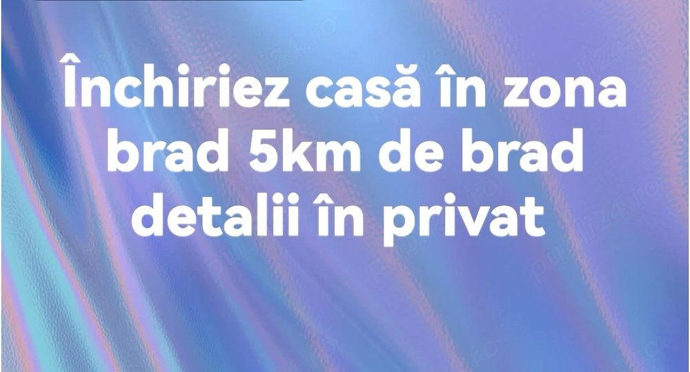 Închiriez casă zona brad 
