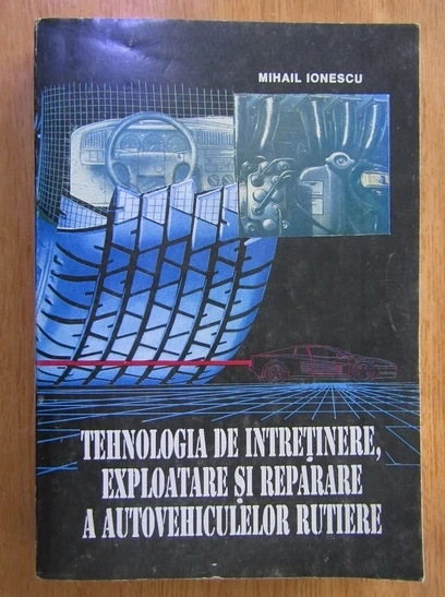 Mihail Ionescu - Tehnologia de intretinere, exploatare si reparare a autovehiculelor rutiere