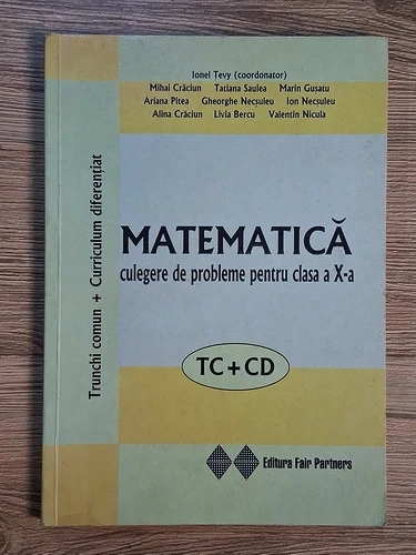 Ionel Tevy - Matematica - Culegere de probleme pentru clasa a X-a. TC + CD
