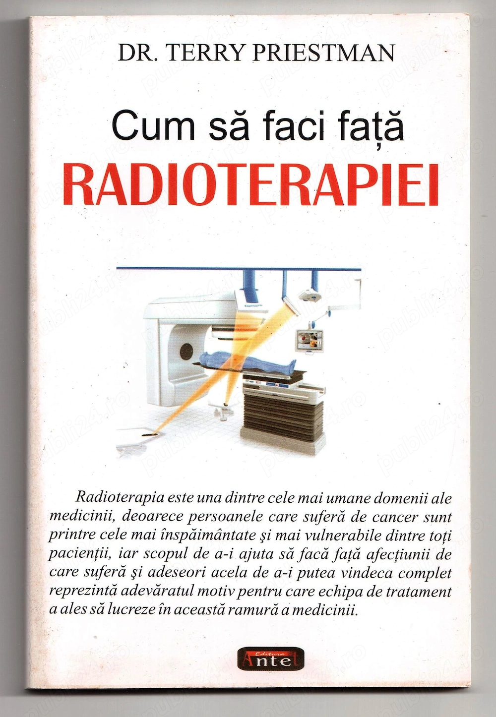 cum sa faci fata radioterapiei de dr. terry priestman in jur de 2008 a aparut la editura antet