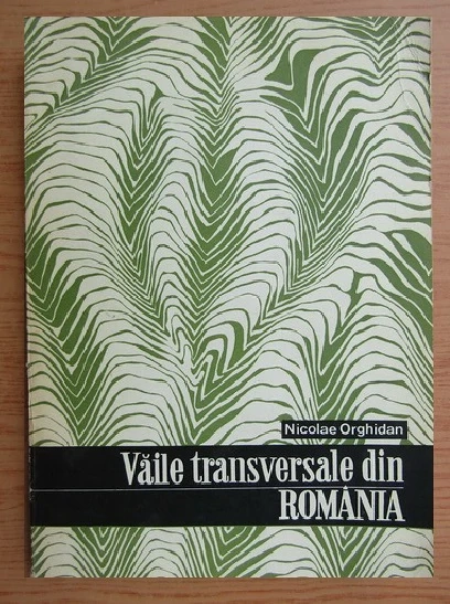 Nicolae Orghidan - Vaile transversale din Romania