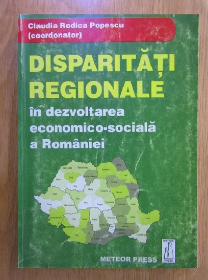 Claudia Rodica Popescu - Disparitati regionale in dezvoltarea economico-sociala a Romaniei