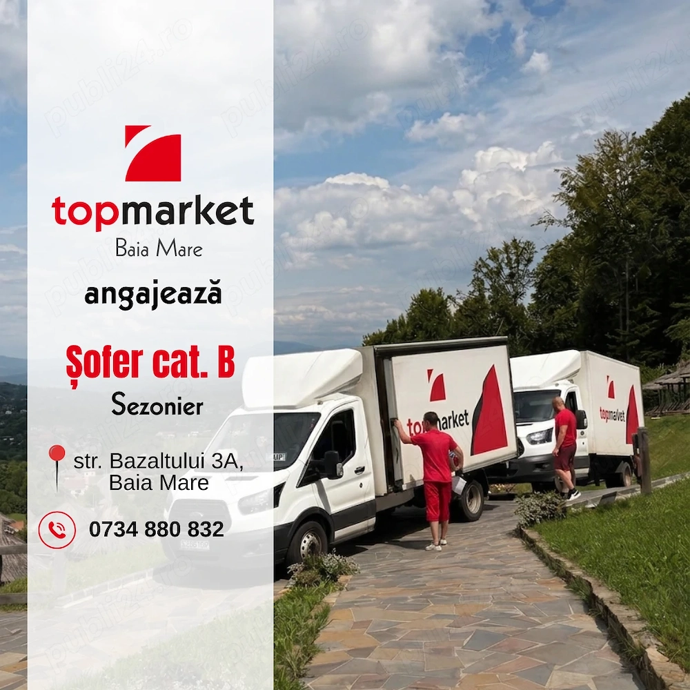 Angajăm urgent Șofer categoria B (sezonier)   la Top Market Baia Mare