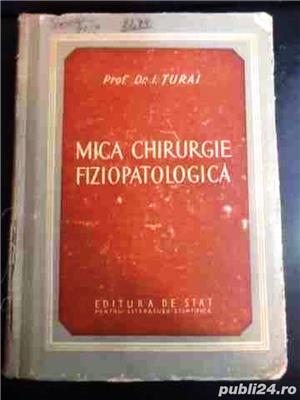 mica chirurgie fiziopatologica de i. turai cartonata editura de stat 390 pagini 1952 pret 8 lei