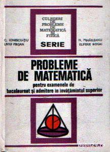 Probleme de matematică pentru examenele de bacalaureat şi admitere în învăţământul superior