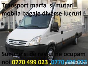 Transport marfa , mutari mobila - mutari orice ,  Ridic moloz ! Debarasari !Moloz 0770499023