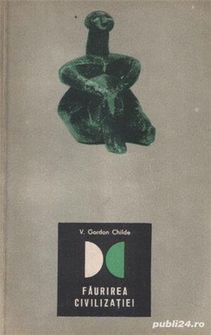 Făurirea civilizaţiei de Gordon Childe