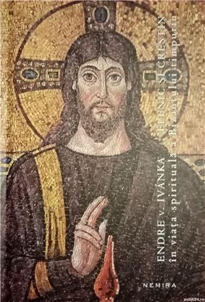 Elenic si Crestin in viata spirituala a Bizantului timpuriu - Endre v. Ivanka