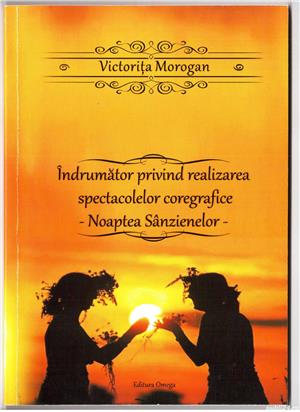 indrumator privind realizarea spectacolelor coregrafice noaptea sanzienelor de victorita morogan 