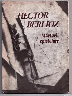 marturii epistolare de hector berlioz  editura muzicala 1987 pagini 191 stare bună pret 8 lei 