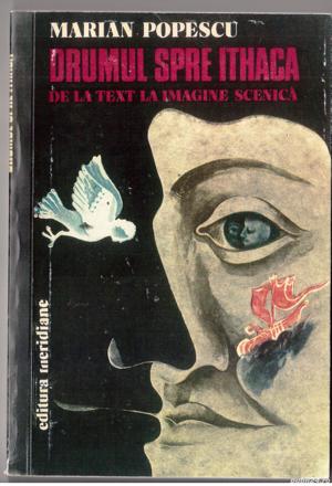 drumul spre ithaca. de la text la imagine scenic de marian popescu editura meridiane 