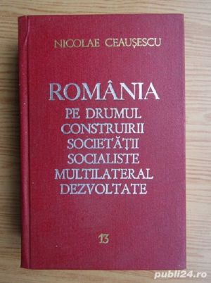 Nicolae Ceausescu - Romania pe drumul construirii societatii socialiste multilateral dezvoltate 13