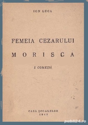 Ion Luca - Femeia Cezarului . Morisca (1943)