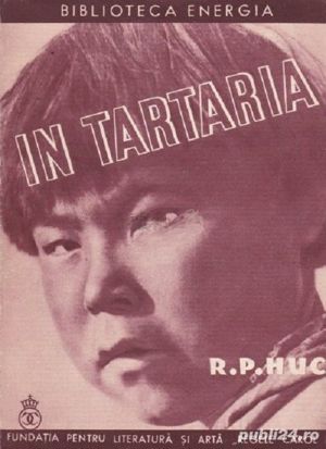 R. P. Huc - In Tartaria (prima editie 1937) Fundatia Carol II