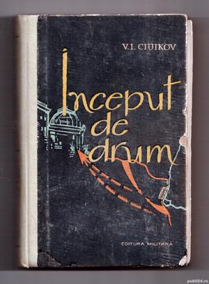 inceput de drum memorii de razboi  de v i ciuikov maresal al u.r.s.s. cartonata 1962 