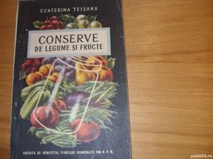 Conserve de legume si fructe - Ecaterina Teisanu  ( 1954 )