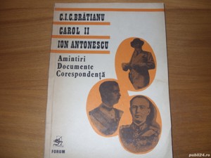 C,I,C, Bratianu, Carol ll, Ion Antonescu. Amintiri, documente, corespondenta