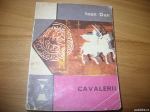 Ioan Dan - Cavlerii  ( 400 pagini, putin uzata )