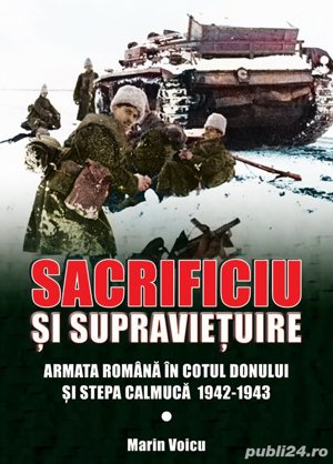Sacrificiu si supravietuire Armata romana in Cotul Donului si Stepa Calmuca 1942-1943
