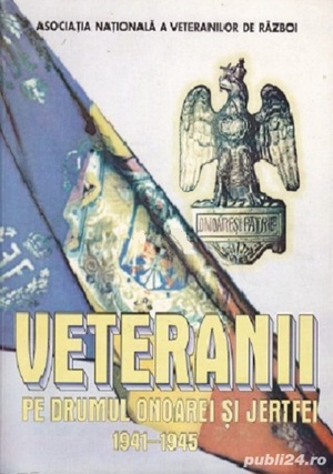 Veteranii - Pe drumul onoarei si jertfei 1941-1945