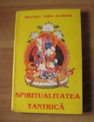Bhagwan Shree Rajneesh - Spiritualitatea tantrica