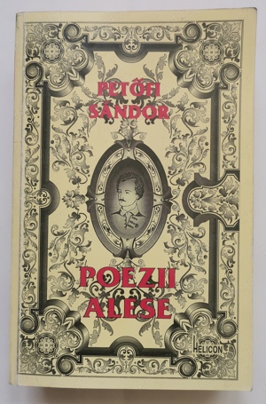 Petofi Sandor - Poezii alese (perioada 1842-1849), Editura HELICON 1996, 813pag