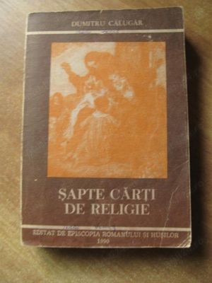 Dumitru Calugar - Sapte carti de religie , 496 pagini