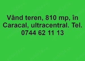 Vând teren 810 mp, ultracentral Caracal. Relații la telefon