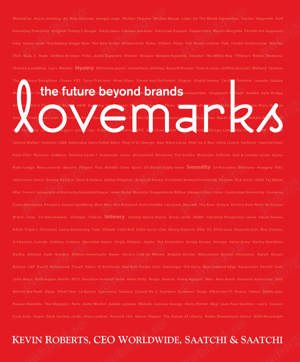Kevin Roberts  Titlu: Lovemarks. Viitorul dincolo de branduri 