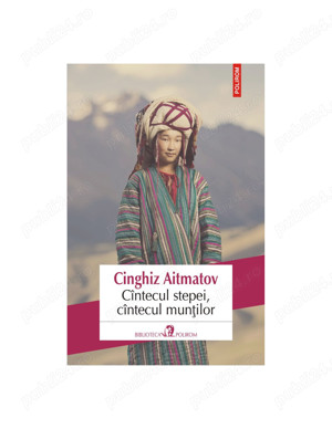 Cîntecul stepei, cîntecul munţilor - Cinghiz Aitmatov