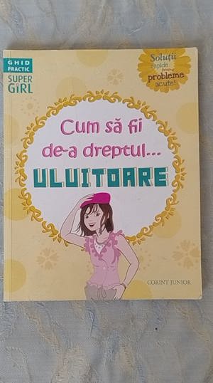  Cum să fii de-a dreptul... uluitoare