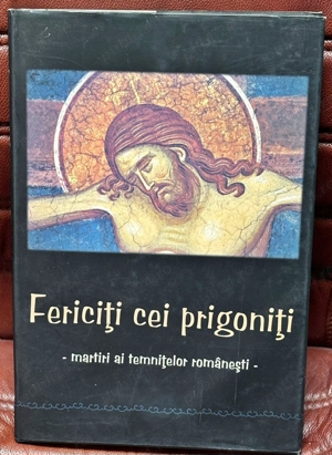 Fericiti cei prigoniti. Martiri ai temnitelor romanesti