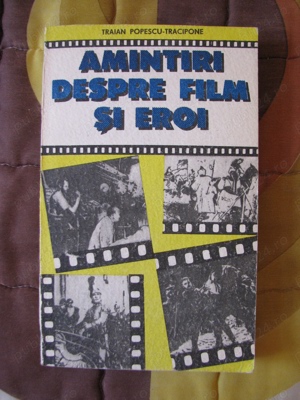 Carte - Amintiri despre film si eroi = Traian Popescu-Tracipone