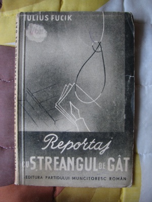 Carte - Reportaj cu streangul de gat = Iulius Fucik _ Literatura