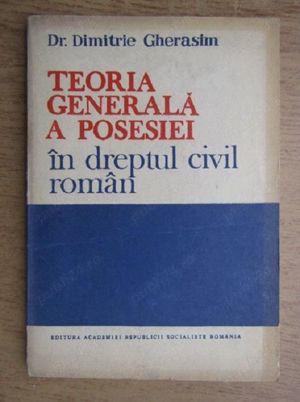 Dimitrie Gherasim - Teoria generala a posesiei in dreptul civil roman