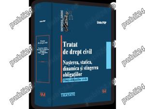 Tratat de drept civil. Nasterea, statica, dinamica si stingerea obligatiilor.